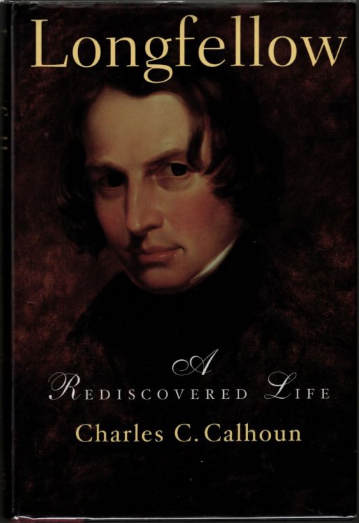 Longfellow: A Rediscovered Life