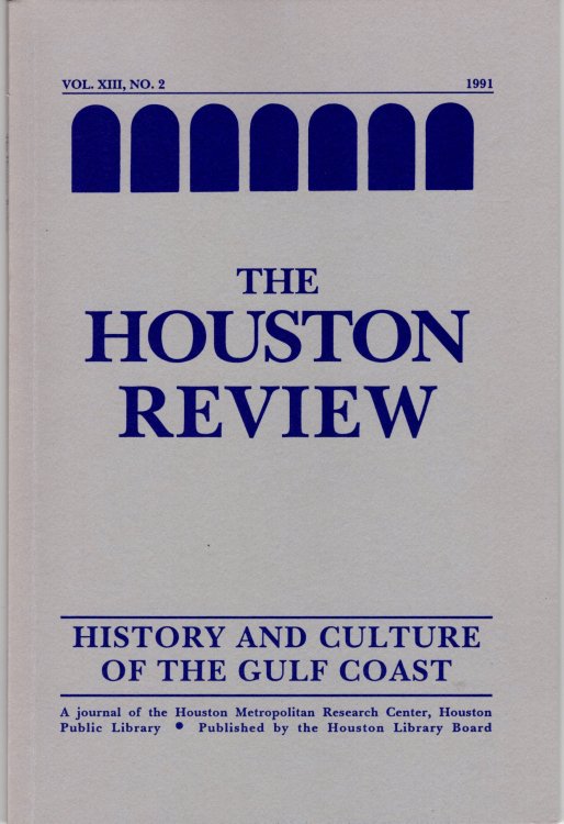 Houston Review: History and Culture of the Gulf Coast Vol. XIII, No. 2 1991