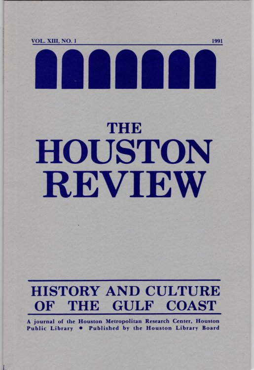 Houston Review: History and Culture of the Gulf Coast Vol. XIII, No. 1 1991