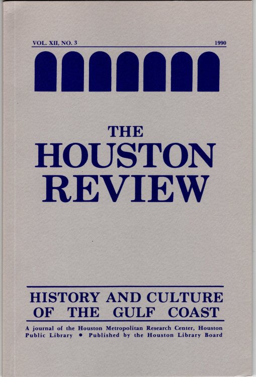 Houston Review: History and Culture of the Gulf Coast Vol. XII, No. 3 1990