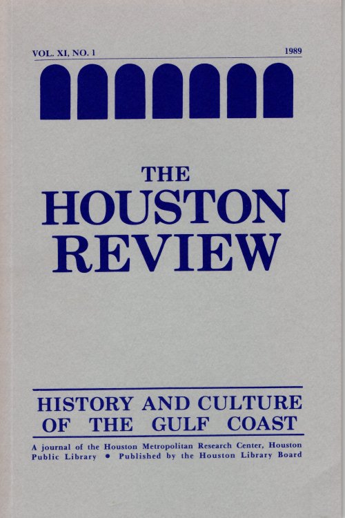 Houston Review: History and Culture of the Gulf Coast Vol. XI, No. 1 1989