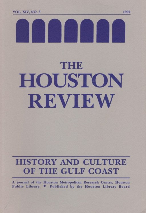 Houston Review: History and Culture of the Gulf Coast Vol. XIV, No. 3. 1992