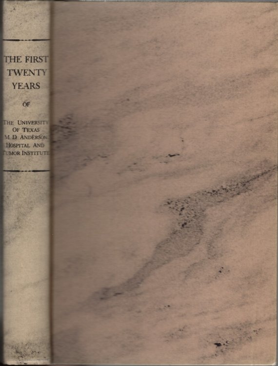 The First Twenty Years of the University of Texas M.D. Anderson Hospital and Tumor Institute