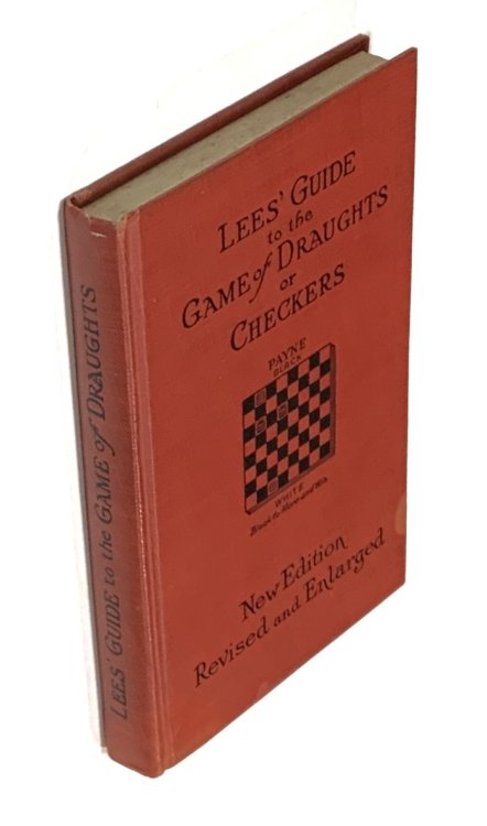 Lees' Guide to the Game of Draughts (Checkers) Giving the Best Lines of Attack and Defence on the Standard Openings, New Edition and Revised and Enlarged [1931]
