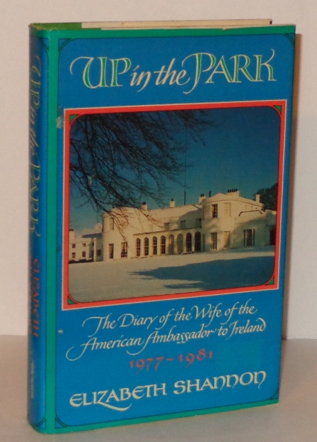 Up in the Park: The Diary of the Wife of the American Ambassador to Ireland 1977-1981