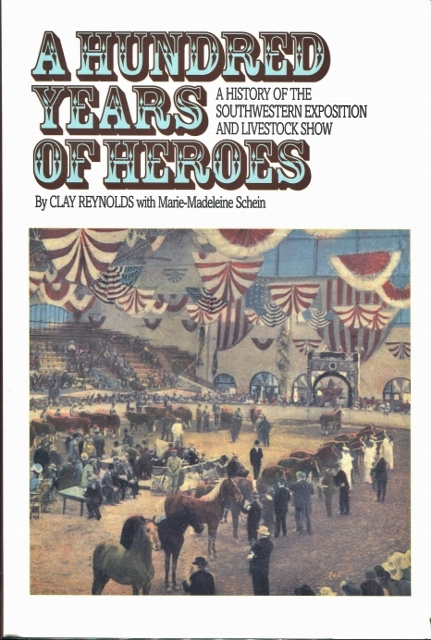 A Hundred Years of Heroes: A History of the Southwestern Exposition and Livestock Show