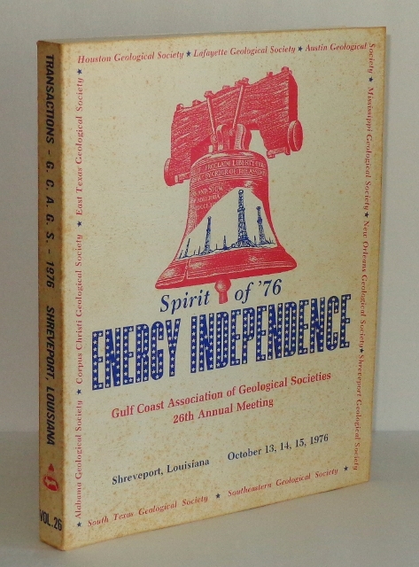 Spirit of '76, Energy Independence: Gulf Coast Association of Geological Societies, 26th Annual Meeting. Transactions, Gulf Coast Association of Geological Societies - Volume XXVI, 1976