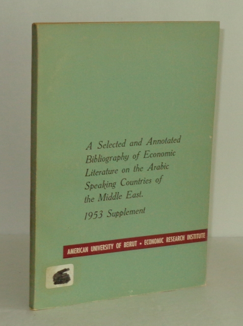 A Selected and Annotated Bibliography of Economic Literature on the Arabic Speaking Countries of the Middle East: 1953 Supplement