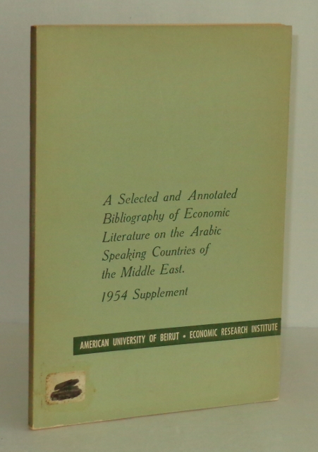 A Selected and Annotated Bibliography of Economic Literature on the Arabic Speaking Countries of the Middle East: 1954 Supplement