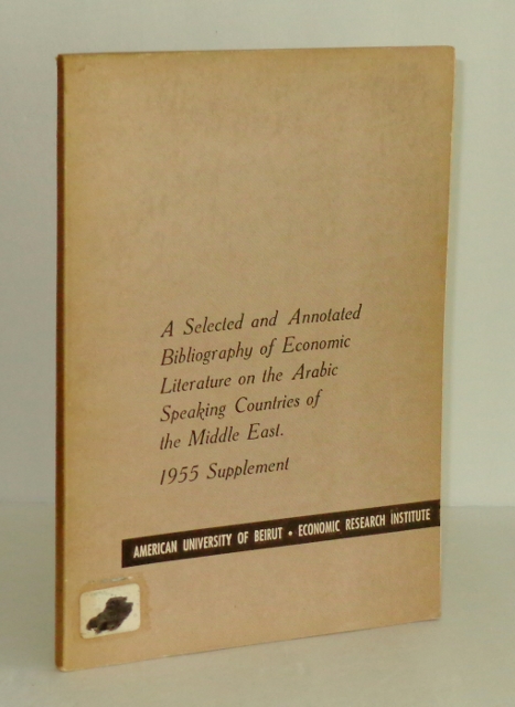 A Selected and Annotated Bibliography of Economic Literature on the Arabic Speaking Countries of the Middle East: 1955 Supplement