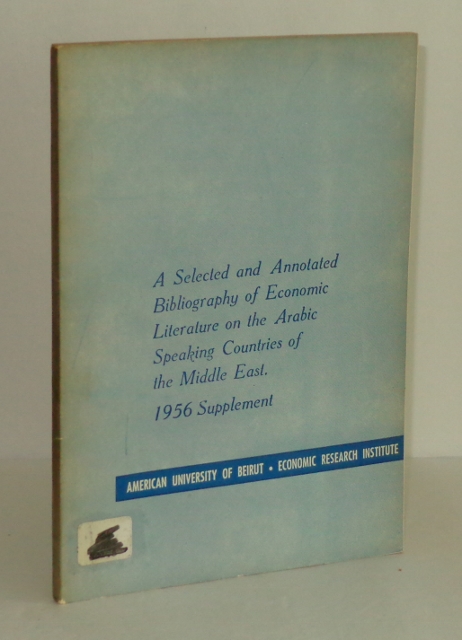 A Selected and Annotated Bibliography of Economic Literature on the Arabic Speaking Countries of the Middle East: 1956 Supplement