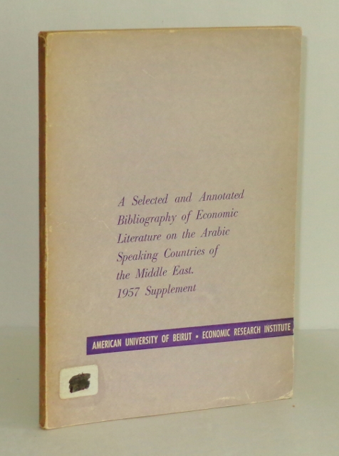 A Selected and Annotated Bibliography of Economic Literature on the Arabic Speaking Countries of the Middle East: 1957 Supplement