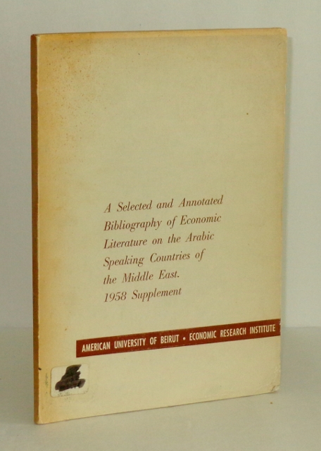 A Selected and Annotated Bibliography of Economic Literature on the Arabic Speaking Countries of the Middle East: 1958 Supplement