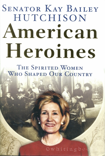 American Heroines: The Spirited Women Who Shaped Our Country