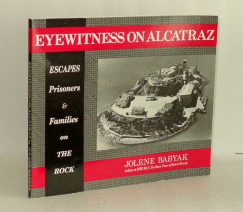 Eyewitness on Alcatraz: Escapes Prisoners And Families On The Rock