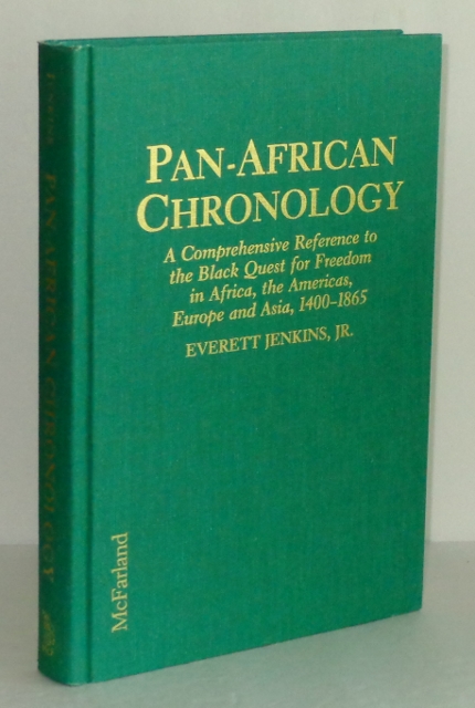 Pan-African Chronology: A Comprehensive Reference to the Black Quest for Freedom in Africa, the Americas, Europe and Asia, 1400-1865