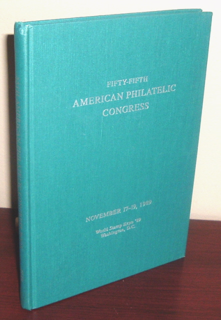 Fifty-Fifth American Philatelic Congress November 17-19, 1989: Original Philatelic Papers Presented By Invitation, World Stamp Expo '89 Washington, D.C.