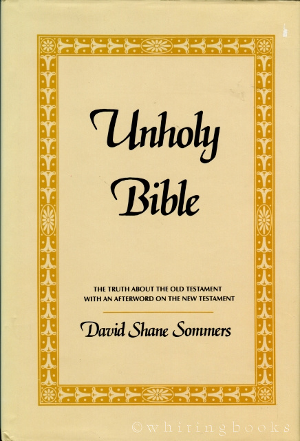 Unholy Bible: The Truth About the Old Testament With an Afterword on the New Testament