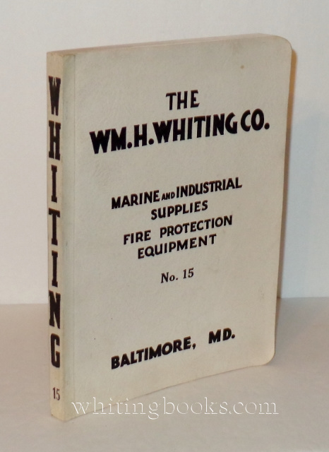 The Wm. H. Whiting Co. Marine Industrial Supplies & Fire Protection Equipment Catalog No. 15 (1945)