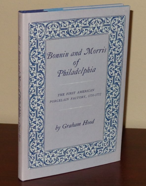 Bonnin and Morris of Philadelphia: The First American Porcelain Factory, 1770-1772