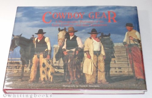 Cowboy Gear: A Photographic Portrayal of the Early Cowboys and Their Equipment