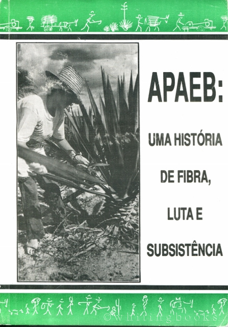 APAEB: Uma Historia De Fibra, Luta e Subsistencia