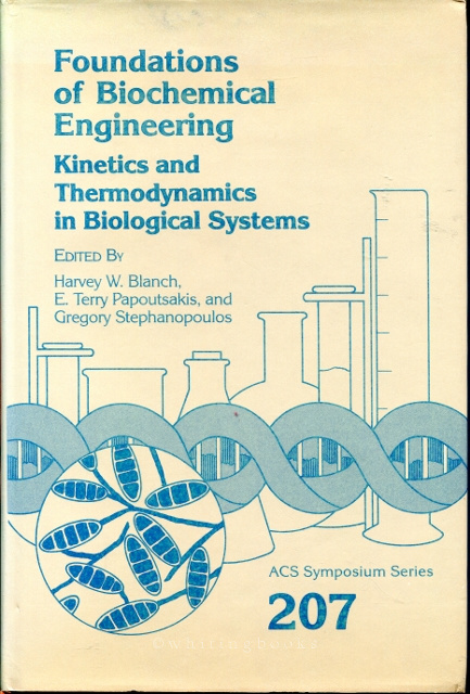 Foundations of Biochemical Engineering: Kinetics and Thermodynamics in Biological Systems (ACS Symposium Series 207)