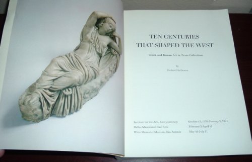 Ten Centuries That Shaped the West: Greek and Roman Art Iin Texas Collections