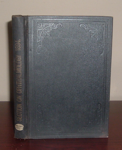 Transactions of the Ophthalmological Section of the American Medical Association, at the 45th Meeting, Held at San Francisco, Cal., June 5-8, 1894