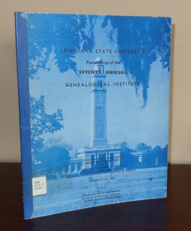 Image for Proceedings of the Seventh Annual Genealogical Institute, January 17-18, 1964, Baton Roouge, Louisiana Proceedings of the Seventh Annual Genealogical Institute, January 17-18, 1964, Baton Roouge, Louisiana