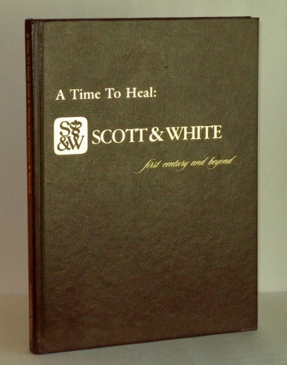 A Time to Heal: Scott & White, First Century and Beyond