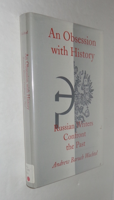 An Obsession with History: Russian Writers Confront the Past