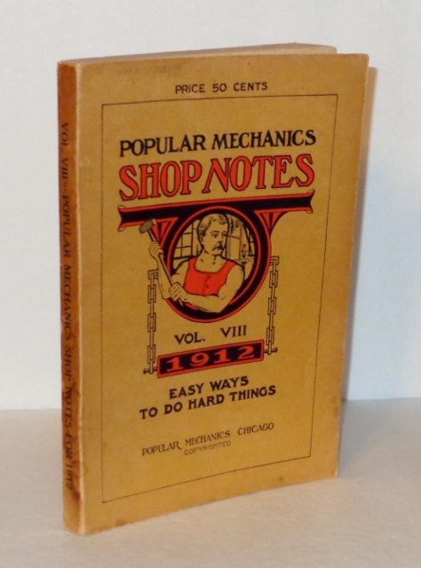 Popular Mechanics Shop Notes: Easy Ways to Do Hard Things of Daily Use to Every Mechanic, Vol. VIII, 1912