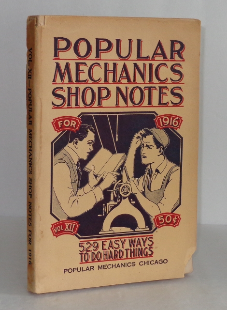Popular Mechanics Shop Notes for 1916: 529 Easy Ways to Do the Hard Things, Vol. XII