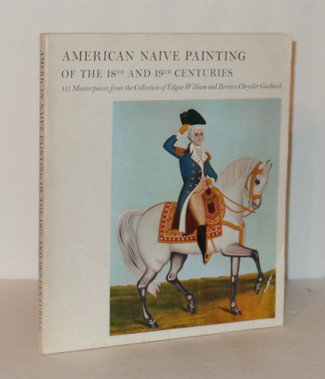 American Naive Painting of the 18th and 19th Centuries: 111 Masterpieces from the Collection of Edgar Williams and Bernice Chrysler Garbisch