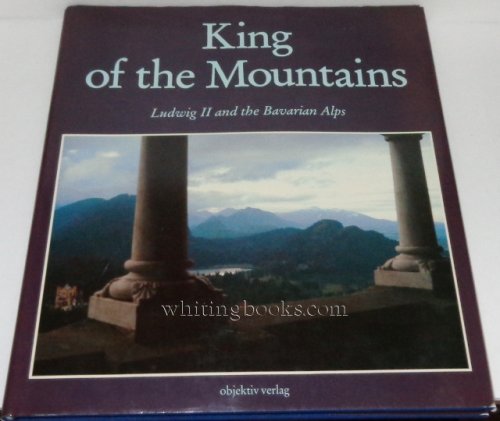 King of the Mountains: Ludwig II and the Bavarian Alps