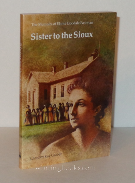 Sister to the Sioux: The Memoirs of Elaine Goodale Eastman, 1885-91 (The Pioneer Heritage Series, Vol. 7)