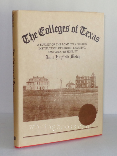 Colleges of Texas: A Survey of the Lone Star State's Institutions of Higher Learning, Past and Present