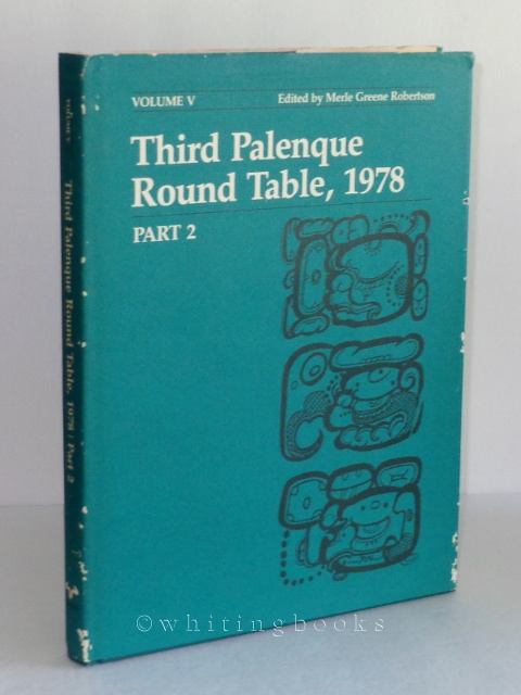 Third Palenque Round Table 1978 Part 2: Proceedings of the Tercera Mesa Redonda De Palenque, June 11-18, 1978 (Palenque Round Table Series/Volume V)