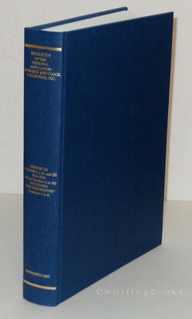 Bulletin of the National Association of Watch and Clock Collectors, Inc. A Reprint Edition of Volumes I, II, and III, 1944-1949 (Whole Numbers 1 to 30) Including 