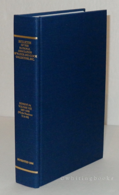 Bulletin of the National Association of Watch and Clock Collectors, Inc. A Reprint Edition of Volume VIII, 1957-1959 (Whole Numbers 71 to 82)
