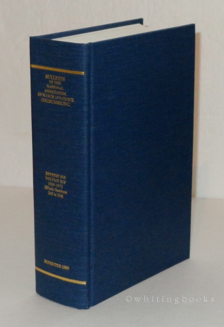 Bulletin of the National Association of Watch and Clock Collectors, Inc. A Reprint Edition of Volume XIV, 1969-1971 (Whole Numbers 143 to 154)