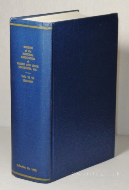 Bulletin of the National Association of Watch and Clock Collectors, Inc. A Reprint Edition of Volumes VI, VII, 1953-1957 (Whole Numbers 51 to 70)