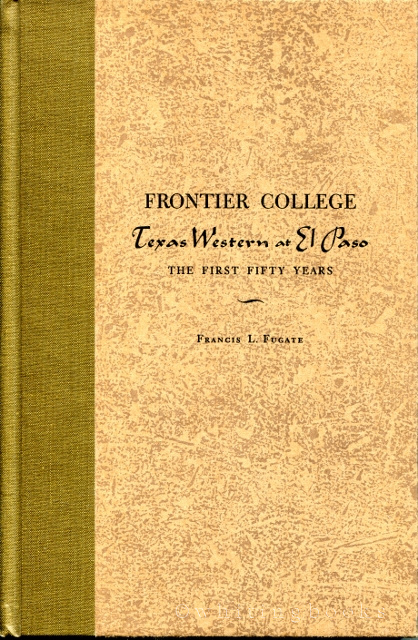 Frontier College: Texas Western at El Paso, the First Fifty Years [Signed by the Author and Carl Hertzog]