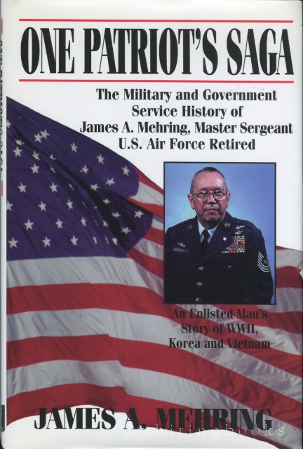 One Patriot's Saga: An Enlisted Man's Story of WWII, Korea, and Vietnam