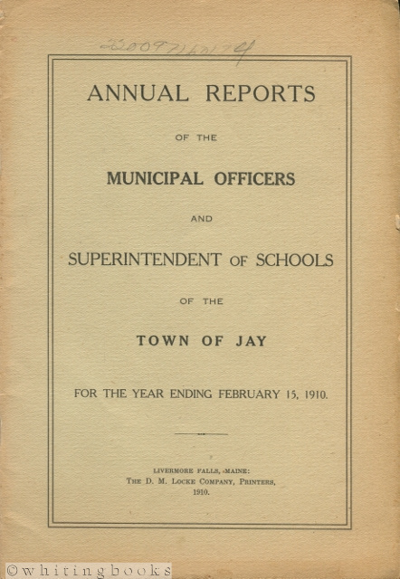 Annual Reports of the Municipal Officers and Superintendent of Schools of the Town of Jay [Maine] for the Year Ending February 15, 1910
