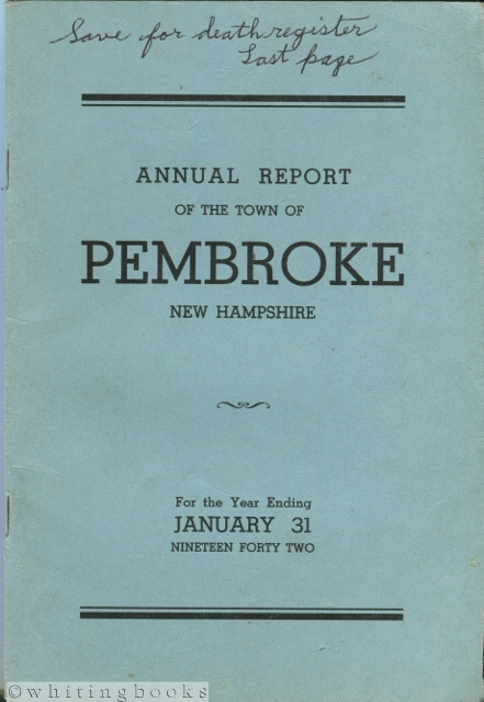 Annual Report of the Selectmen and Treasurer of the Town of Pembroke together with the Reports of the Road Agents and Other Officers of the Town for the Fiscal Year Ending January 31st, 1942; also Vital Statistics for the Year Ending December 31st, 1941