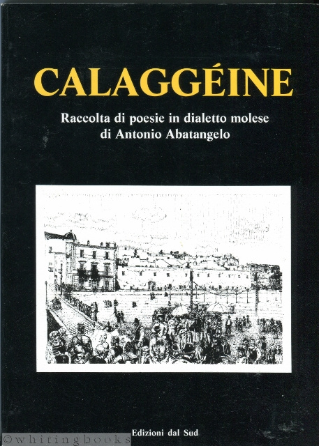 Calaggeine: Raccolta di poesie in dialetto molese di Antonio Abatangelo