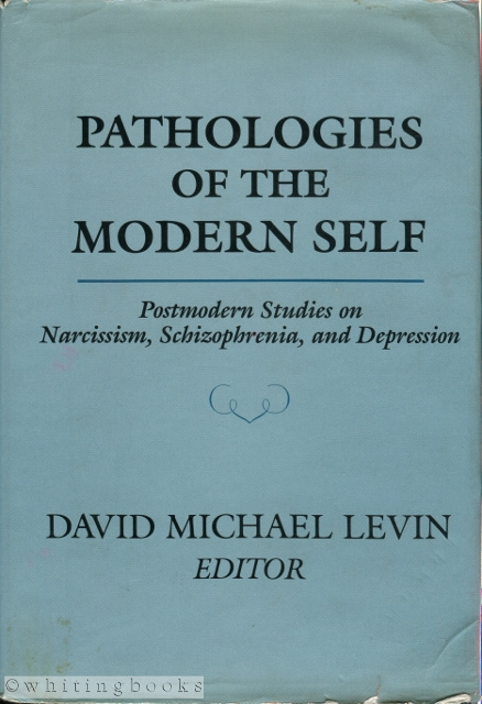 Image for Pathologies of the Modern Self: Postmodern Studies on Narcissism, Schizophrenia, and Depression Pathologies of the Modern Self: Postmodern Studies on Narcissism, Schizophrenia, and Depression