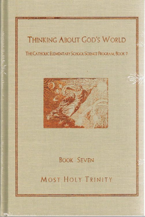 Thinking About God's World: The Catholic Elementary School Science Program Book 7